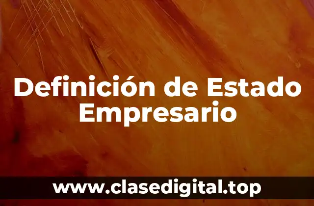 Definición Técnica de Estado Empresario