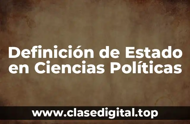 Definición de Estado en Ciencias Políticas