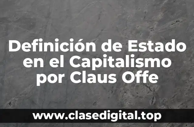 Definición de Estado en el Capitalismo por Claus Offe