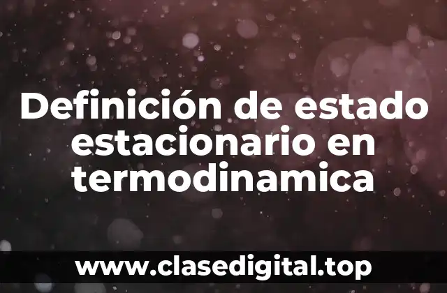 Definición de estado estacionario en termodinamica