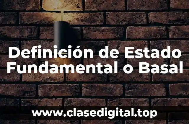 Definición de Estado Fundamental o Basal