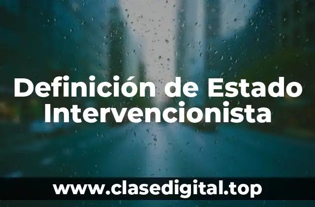 Definición de Estado Intervencionista