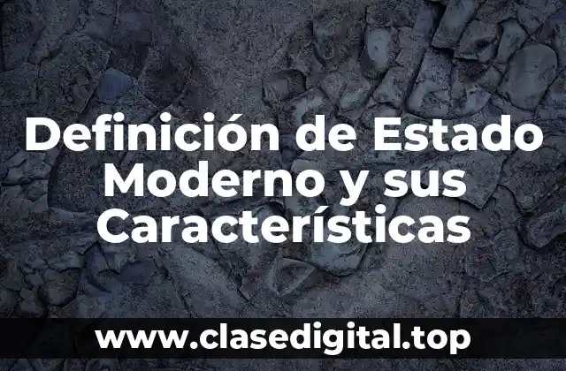 Definición de Estado Moderno y sus Características