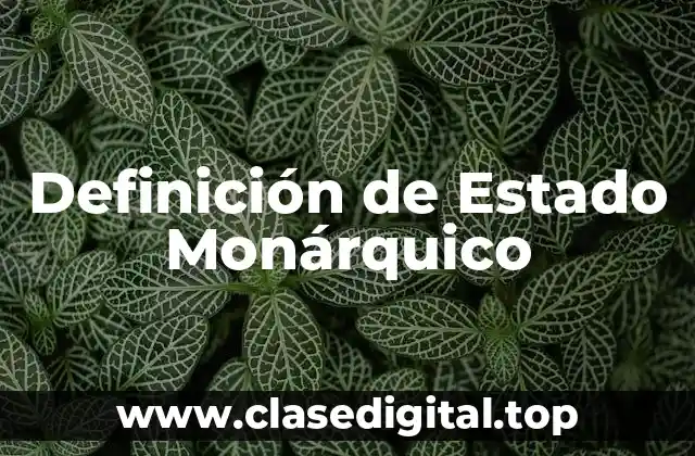 Definición de Estado Monárquico