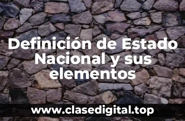 Definición de Estado Nacional y sus elementos