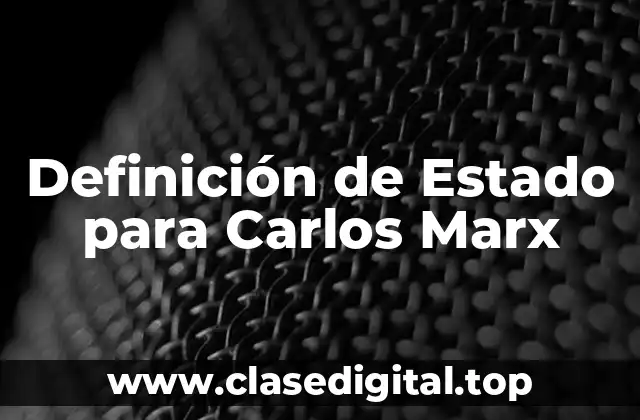 Definición de Estado para Carlos Marx