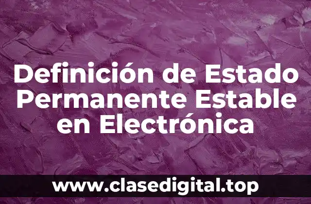 Definición de Estado Permanente Estable en Electrónica