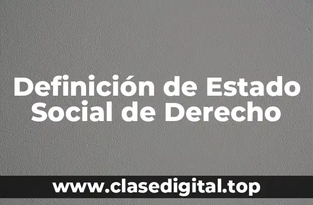 Definición de Estado Social de Derecho