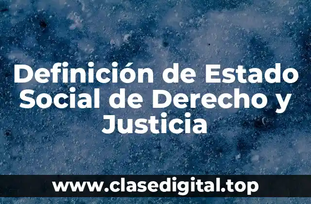 Definición de Estado Social de Derecho y Justicia