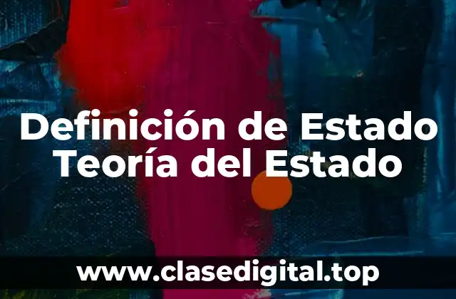 Definición de Estado Teoría del Estado