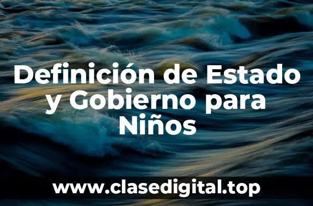 Definición de Estado y Gobierno para Niños