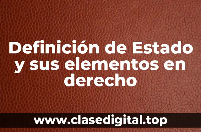 Definición de Estado y sus elementos en derecho