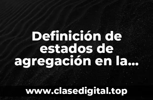 Definición de estados de agregación en la vida cotidiana