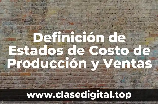 Definición de Estados de Costo de Producción y Ventas