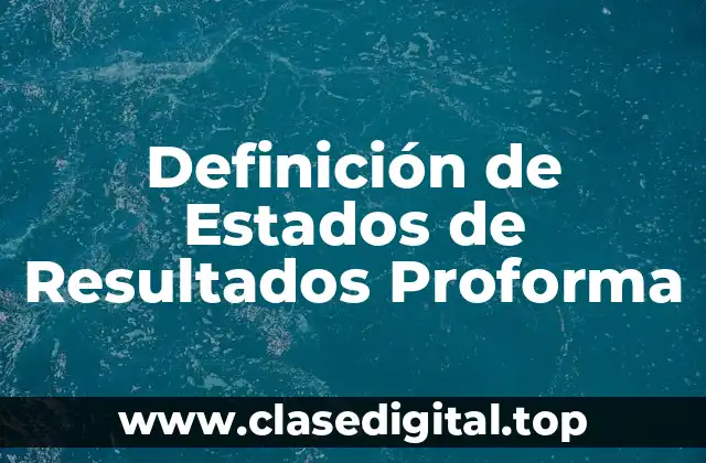 Definición de Estados de Resultados Proforma