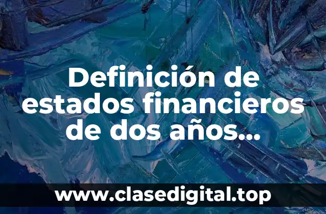 Definición de estados financieros de dos años consecutivos