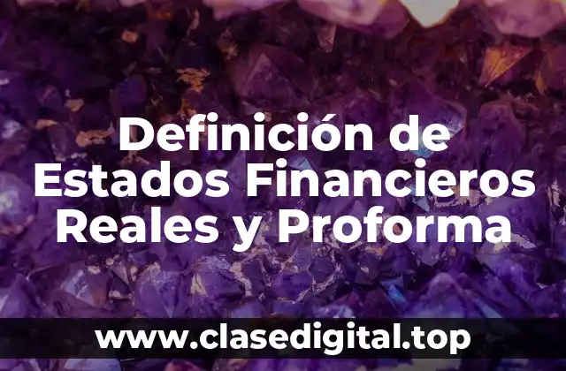Definición de Estados Financieros Reales y Proforma