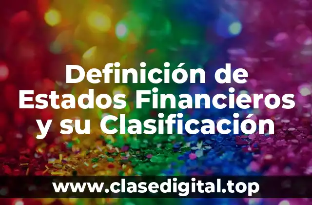 Definición de Estados Financieros y su Clasificación