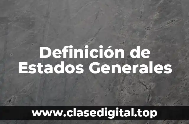 Definición de Estados Generales