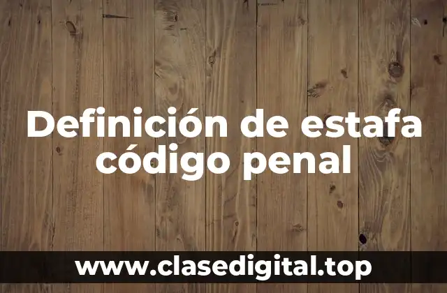 Definición de estafa código penal