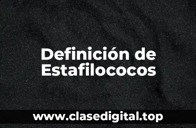 Definición de Estafilococos