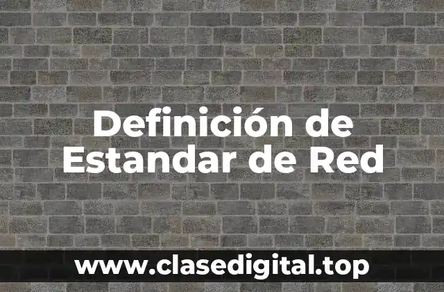 Definición de Estandar de Red