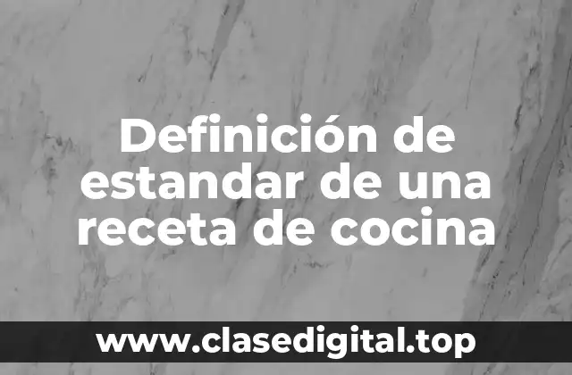Definición de estandar de una receta de cocina