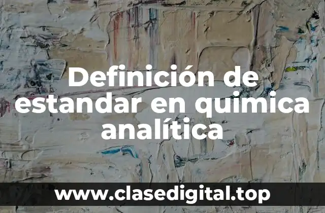 Definición técnica de estandar en quimica analítica
