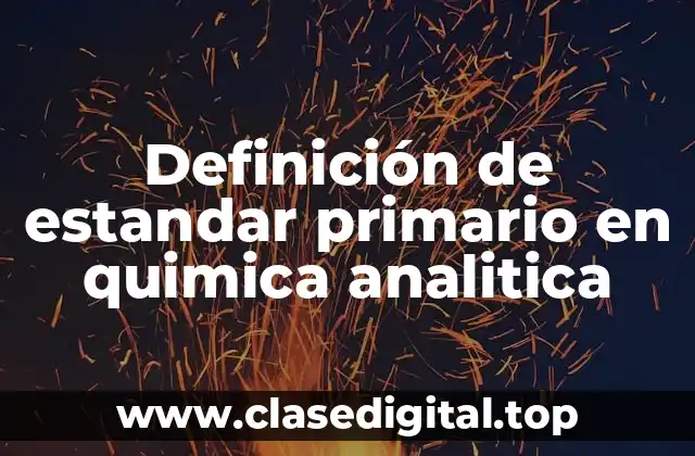 Definición de estandar primario en quimica analitica