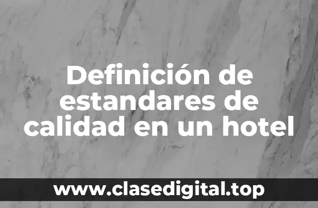 Definición de estandares de calidad en un hotel