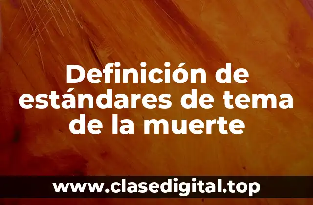 Ejemplos de estándares de tema de la muerte