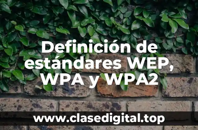 Definición de estándares WEP, WPA y WPA2