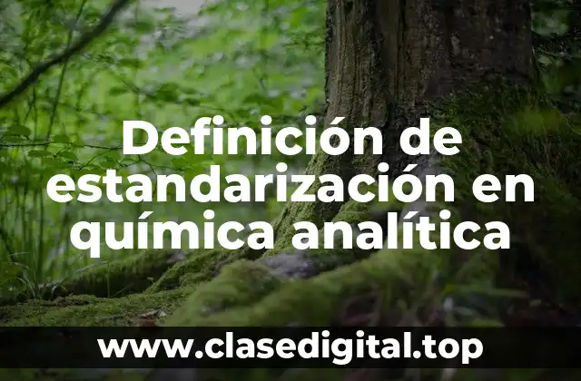 Definición de estandarización en química analítica