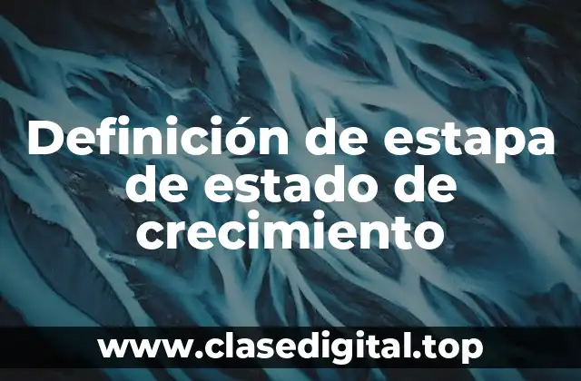 Definición de estapa de estado de crecimiento