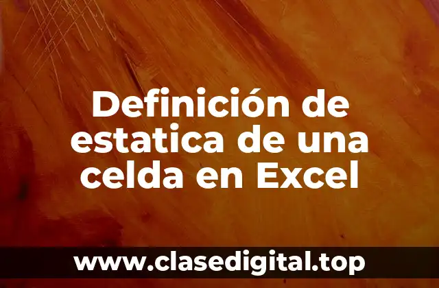 Definición técnica de estática de una celda en Excel