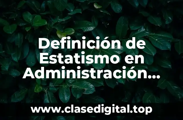 Definición de Estatismo en Administración Pública