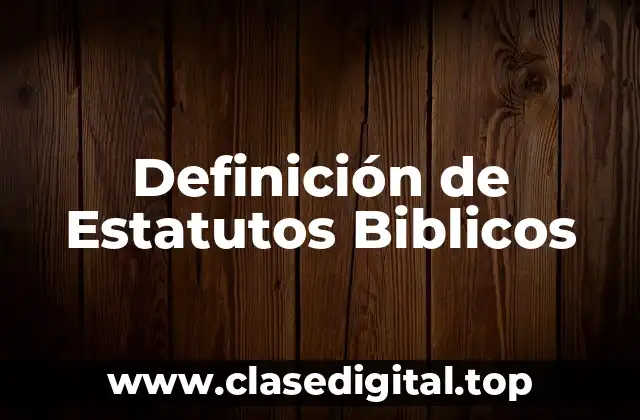 Definición de Estatutos Biblicos