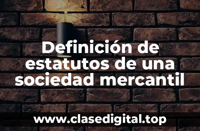 Definición de estatutos de una sociedad mercantil