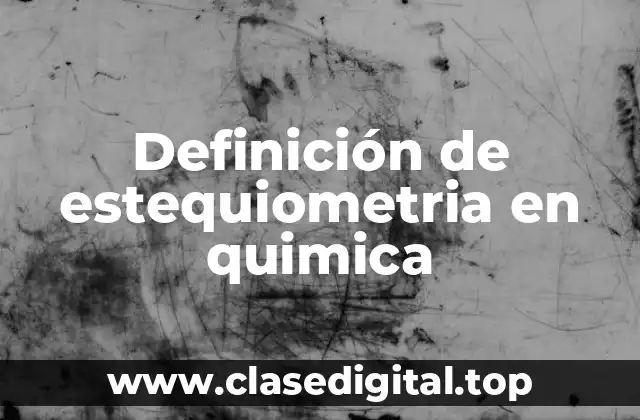 Ejemplos de estequiometria en quimica