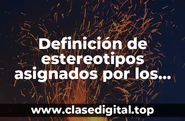 Definición de estereotipos asignados por los medios de comunicación