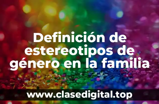 Definición de estereotipos de género en la familia