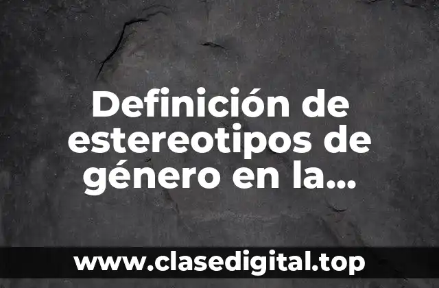 Definición de estereotipos de género en la sociedad