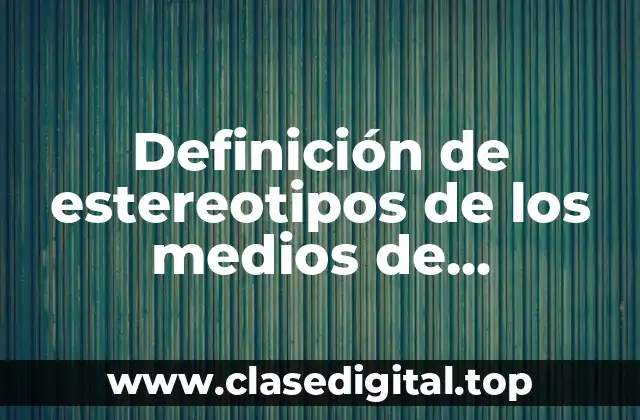 Ejemplos de estereotipos de los medios de comunicación UNAM