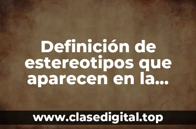 Definición de estereotipos que aparecen en la televisión del Ariel