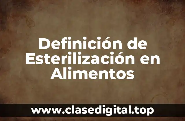Definición de Esterilización en Alimentos