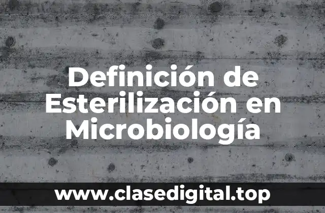 Definición de Esterilización en Microbiología