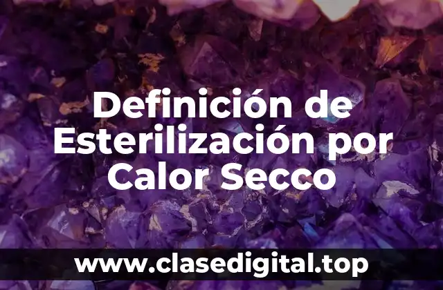 Definición de Esterilización por Calor Secco