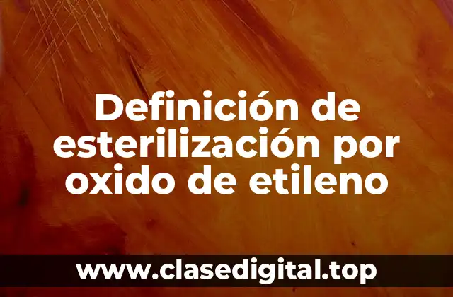 Definición de esterilización por oxido de etileno