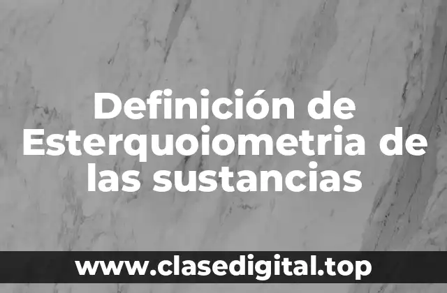 Definición de Esterquoiometria de las sustancias