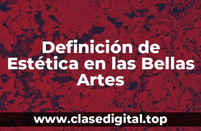 Definición Técnica de Estética en las Bellas Artes